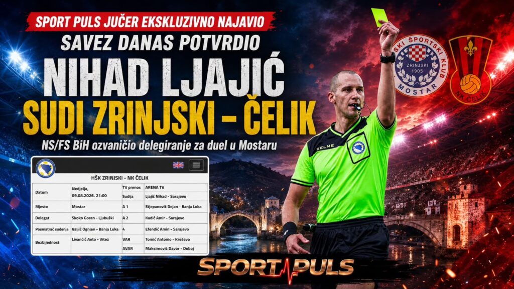 Sport Puls ekskluzivo prvi objavio, Savez danas potvrdio: Nihad Ljajić sudi Zrinjski – Čelik Delegiranje za utakmicu Zrinjski Čelik i sudija Nihad Ljajić