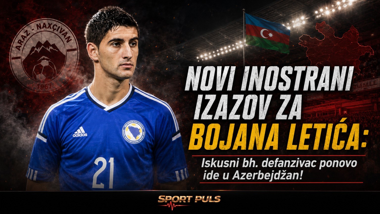 NOVI INOSTRANI IZAZOV ZA BOJANA LETIĆA: Iskusni bh. defanzivac ponovo ide u Azerbejdžan! Novi inostrani izazov za Bojana Letića u Araz-Naxçıvanu