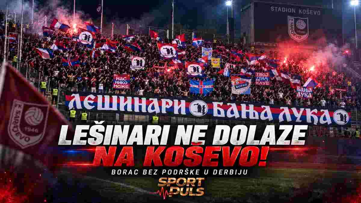 LEŠINARI NE DOLAZE NA KOŠEVO: Borac bez svojih navijača u velikom derbiju protiv Sarajeva! Lešinari ne dolaze na Koševo - Borac bez podrške u derbiju